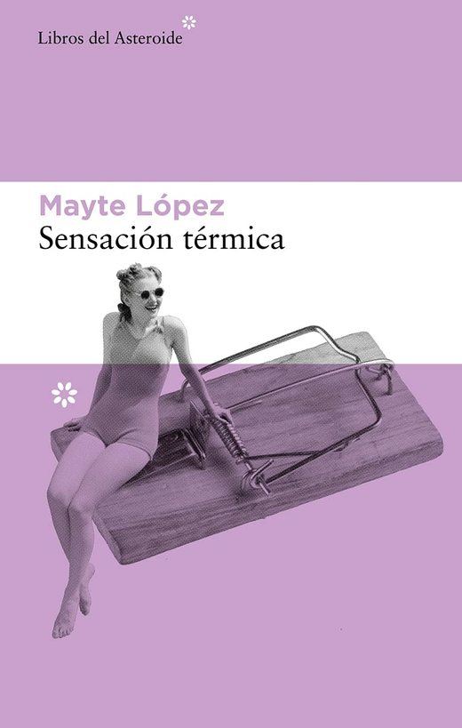 Reseña del libro 'Sensación térmica' de Mayte López: lleva en su pecho una herida
