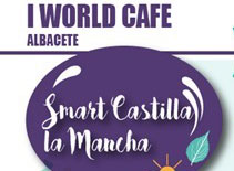 I World Café Albacete: 'Smart Castilla-La Mancha, ¿utopía o futuro?'